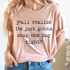 I'm Just Gonna Snap One Day T-Shirt